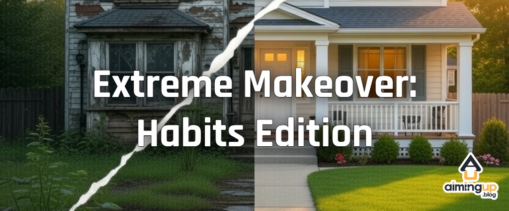 Extreme Makeover: Habits Edition Front of house with split image showing a before and after snapshot.